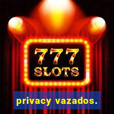 privacy vazados.